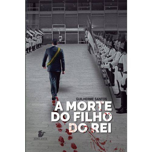 Tamanhos, Medidas e Dimensões do produto A Morte do Filho do Rei + Adelante + Política + Literatura + Guilherme Santos