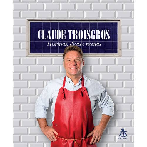 Tamanhos, Medidas e Dimensões do produto Claude Troisgros: Histórias, Dicas e Receitas - 1ª Ed.