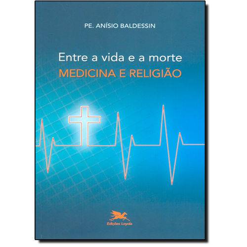Tamanhos, Medidas e Dimensões do produto Entre a Vida e a Morte - Medicina e Religião