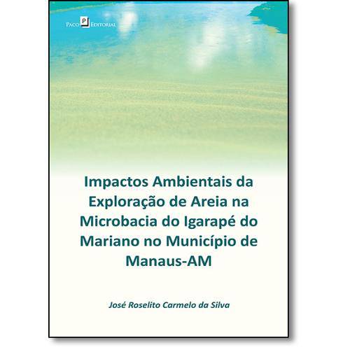 Tamanhos, Medidas e Dimensões do produto Livro - Impactos Ambientais da Exploração de Areia na Microbacia do Igarapé do Mariano no Municí