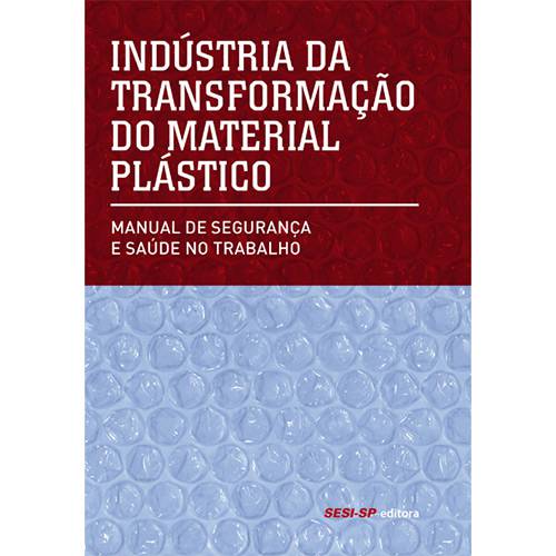 Tamanhos, Medidas e Dimensões do produto Indústria da Transformação do Material Plástico: Manual de Segurança e Saúde no Trabalho