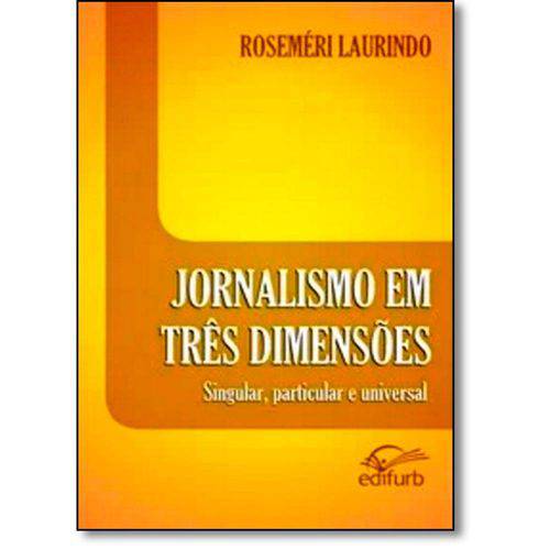 Tamanhos, Medidas e Dimensões do produto Jornalismo em Três Dimensões: Singular, Particular e Universal