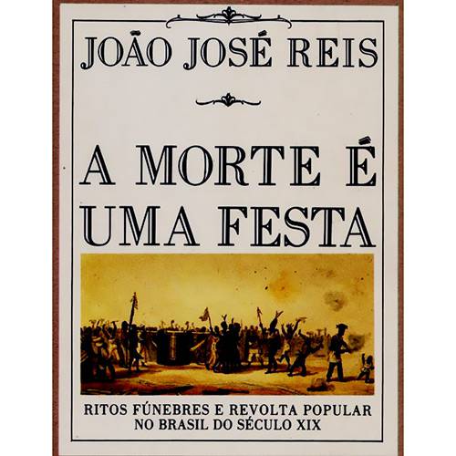 Tamanhos, Medidas e Dimensões do produto Livro - a Morte é uma Festa: Ritos Fúnebres e Revolta Popular no Brasil do Século XIX