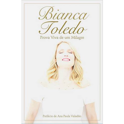 Tamanhos, Medidas e Dimensões do produto Livro - Bianca Toledo: Prova Viva de um Milagre