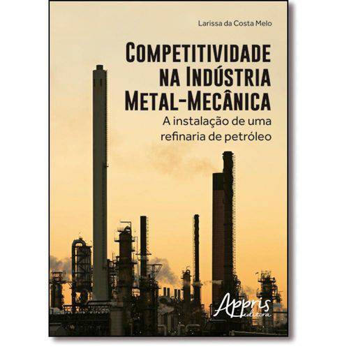 Tamanhos, Medidas e Dimensões do produto Livro - Competitividade na Indústria Metal-Mecânica: a Instalação de uma Refinaria de Petróleo