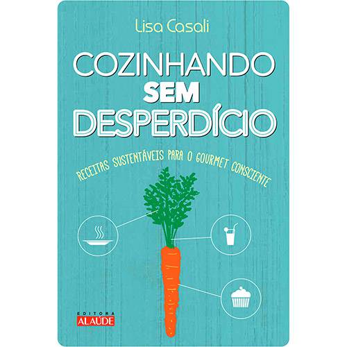 Tamanhos, Medidas e Dimensões do produto Livro - Cozinhando Sem Desperdício: Receitas Sustentáveis para o Gourmet Consciente