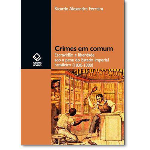 Tamanhos, Medidas e Dimensões do produto Livro - Crimes em Comum: Escravidão e Liberdade Sob a Pena do Estado Imperial Brasileiro (1830-1888