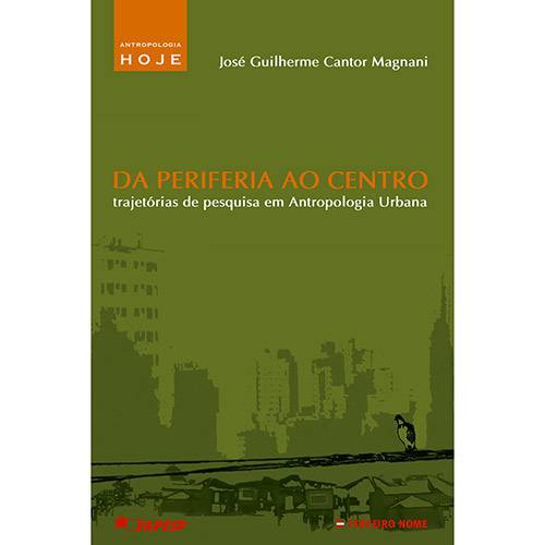Tamanhos, Medidas e Dimensões do produto Livro - da Periferia ao Centro: Trajetórias de Pesquisa em Antropologia Urbana - Antropologia Hoje