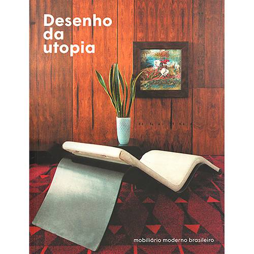Tamanhos, Medidas e Dimensões do produto Livro - Desenho da Utopia: Mobiliário Moderno Brasileiro