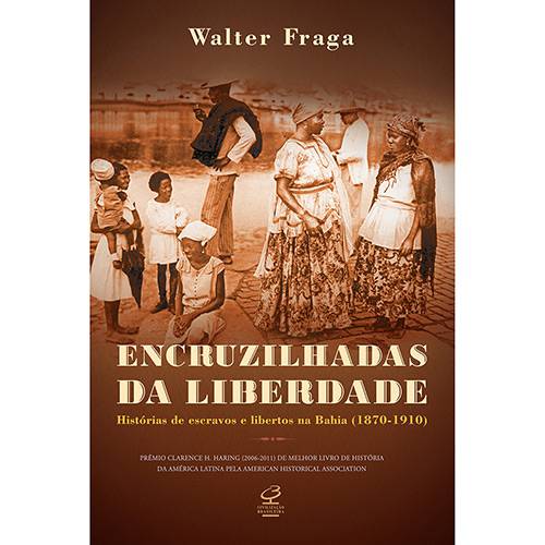 Tamanhos, Medidas e Dimensões do produto Livro - Encruzilhadas da Liberdade: Histórias de Escravos e Libertos na Bahia (1870-1910)