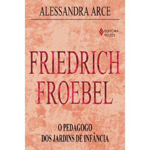 Tamanhos, Medidas e Dimensões do produto Livro - Friedrich Froebel - o Pedagogo dos Jardins de Infância