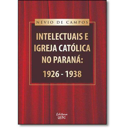 Tamanhos, Medidas e Dimensões do produto Livro - Intelectuais e Igreja Católica no Paraná: 1926-1938