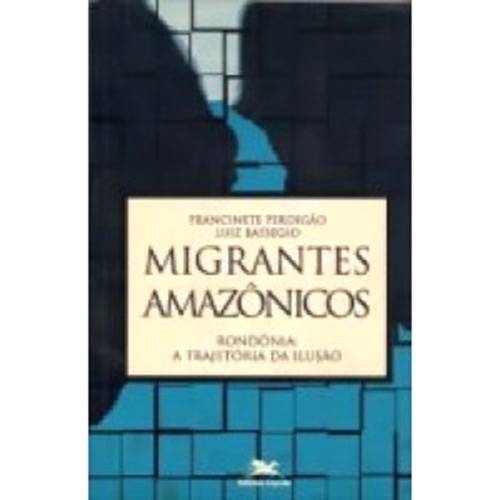 Tamanhos, Medidas e Dimensões do produto Livro - Migrantes Amazônicos: Rondonia: Trajetória da Ilusão