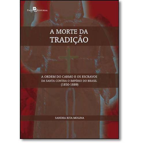 Tamanhos, Medidas e Dimensões do produto Livro - Morte da Tradição, A: a Ordem do Carmo e os Escravos da Santa Contra o Império do Brasil
