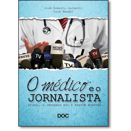 Tamanhos, Medidas e Dimensões do produto Livro - o Médico e o Jornalista - Afinal, a Imprensa não é Nenhum Monstro - Luchetti