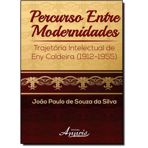 Tamanhos, Medidas e Dimensões do produto Livro - Percurso Entre Modernidades: Trajetória Intelectual de Eny Caldeira (1912-1955)