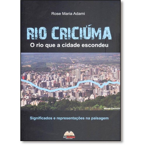 Tamanhos, Medidas e Dimensões do produto Livro - Rio Criciúma: o Rio que a Cidade Escondeu - Significados e Representações na Paisagem