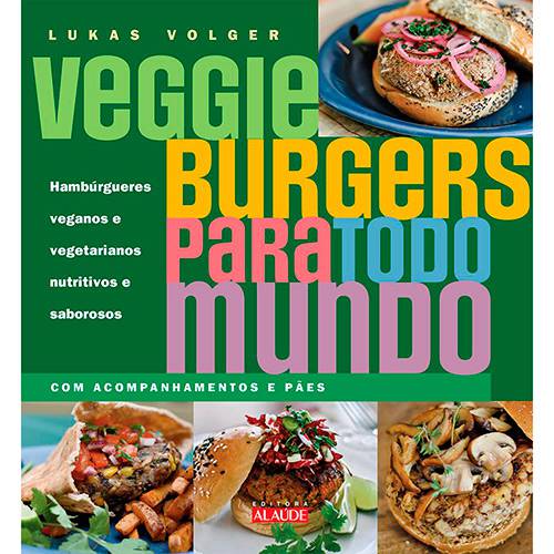 Tamanhos, Medidas e Dimensões do produto Livro - Veggie Burgers para Todo Mundo: Hambúrgueres Veganos e Vegetarianos Nutritivos e Saborosos