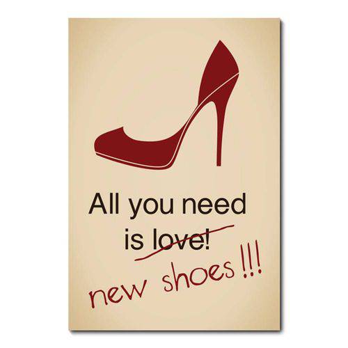 Tamanhos, Medidas e Dimensões do produto Placa Decorativa - All You Need Is New Shoes - 0675plmk