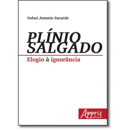 Tamanhos, Medidas e Dimensões do produto Plinio Salgado - Elogio a Ignorancia - Appris