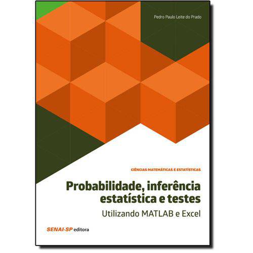 Tamanhos, Medidas e Dimensões do produto Probabilidade, Inferência Estatística e Testes: Utilizando Matlab e Excel