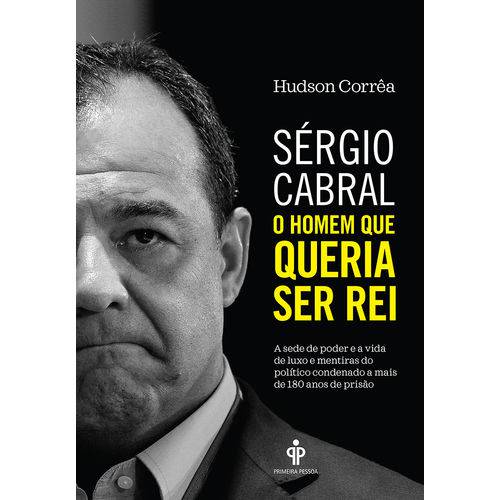 Tamanhos, Medidas e Dimensões do produto Sérgio Cabral: o Homem que Queria Ser Rei - 1ª Ed.