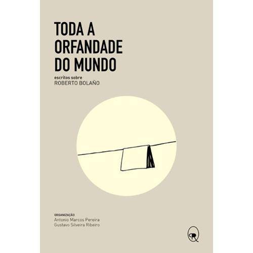 Tamanhos, Medidas e Dimensões do produto Toda a Orfandade do Mundo: Escritos Sobre Roberto Bolano