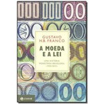 A Moeda e a Lei (capa Dura) - uma História Monetária Brasileira, 1933-2013