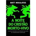 A Noite do Cristão Morto-Vivo - Matt Mikalatos