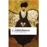 A Orgia Perpétua ¿ Flaubert e Madame Bovary - 1ª Ed.