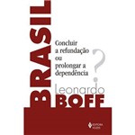 Brasil - Concluir a Refundação ou Prolongar a Dependência?