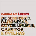 CD - Cau Karam à Deriva - de Senhores, Baronesas, Botos, Urubus, Cabritos e Ovelhas