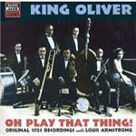 CD King Oliver - Oh Play That Thing! - IMPORTADO