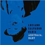 CD - Luciano Salvador Bahia: Abstraia, Baby