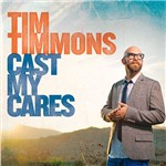 CD - Tim Timmons - Cast My Cares