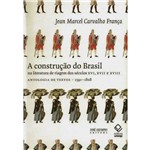 Construção do Brasil na Literatura de Viagem dos Séculos XVI, XVII e XVIII