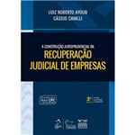 Construcao Jurisprudencial da Recuperacao Judicial de Empresas, a - 3ª Ed