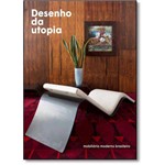 Livro - Desenho da Utopia: Mobiliário Moderno Brasileiro