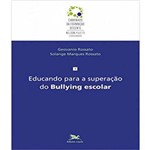 Educando para a Superacao do Bullying Escolar - Vol 01