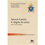 Exortação Apostólica Pós-sinodal - "amores Laetitia - a Alegria do Amor" - 1ª Ed.