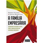 Família Empresária, A: Organizando as Relações de Afeto, Poder e Dinheiro por Meio da Governança Corporativa