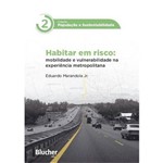 Habitar em Risco - Mobilidade e Vulnerabilidade na Experiencia Metropolitana - Blucher