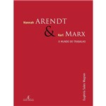 Hannah Arendt e Karl Marx - o Mundo do Trabalho