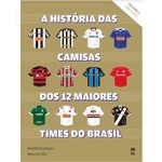 Historia das Camisas dos 12 Times do Brasil - Vol.