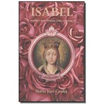 Isabel - a Mulher que Reinou com o Coração