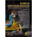 Livro - 30 Anos da Constituição Brasileira - Democracia, Direitos Fundamentais e Instituições
