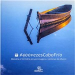 Livro - #400vezescabofrio: Memória e Território em 400 Imagens e Centenas de Olhares