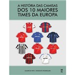 Livro - a História das Camisas dos 10 Maiores Times da Europa