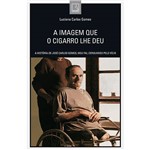 Livro - a Imagem que o Cigarro Lhe Deu: a História de José Carlos Gomes, Meu Pai, Consumido Pelo Vício