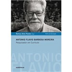 Livro - Antonio Flavio Barbosa Moreira - Pesquisador em Currículo - Coleção Perfis da Educação